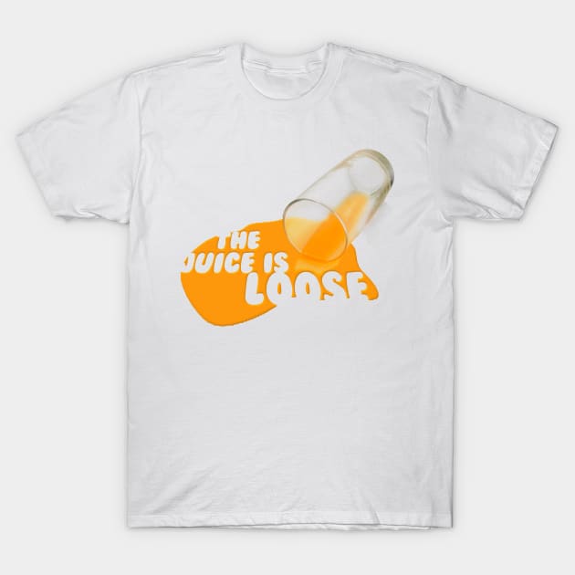 The Juice Is Loose (White) T-Shirt by ssccbb11